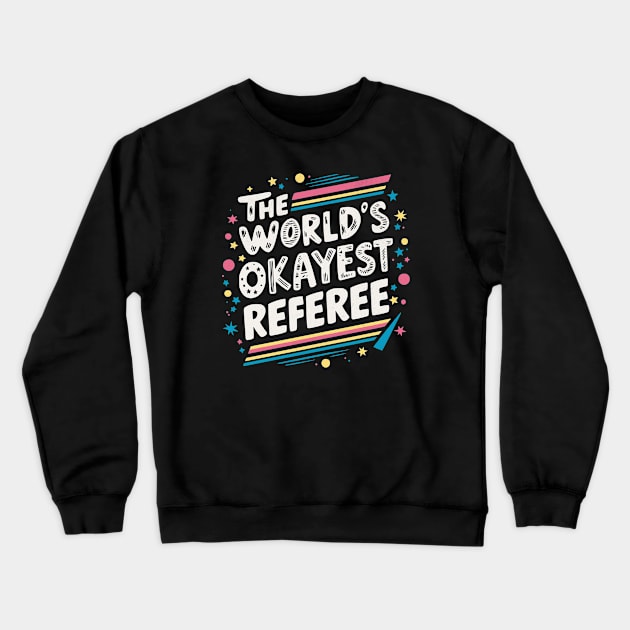 The World's Okayest Referee Crewneck Sweatshirt by BeanStiks